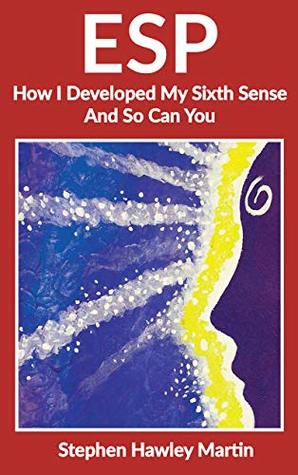 ESP: How I Developed My Sixth Sense and So Can You (Kindle Edition)