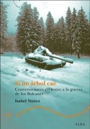 Si un árbol cae: Conversaciones en torno a la guerra de los Balcanes (Paperback)