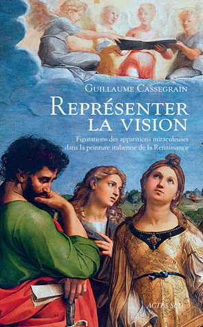 Représenter la vision. Figurations des apparitions miraculeuses dans la peinture italienne de la Renaissance (Paperback)