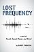 Lost Frequency: A Novel of Sound, Speed, Power, and Greed
