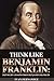 Think Like Benjamin Frankli...