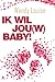 Ik wil jou(w) baby!
