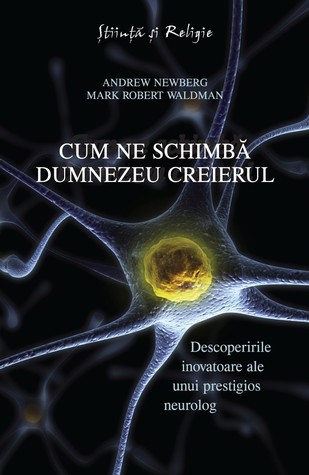 Cum ne schimbă Dumnezeu creierul: descoperirile inovatoare ale unui prestigios neurolog