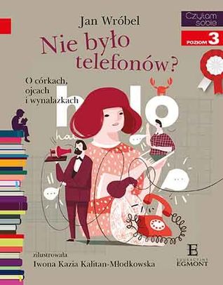 Nie było telefonów? O córkach, ojcach i wynalazkach (Paperback)