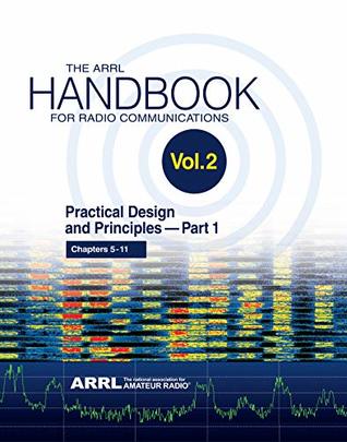 The ARRL Handbook for Radio Communications; Volume 2: Practical Design & Principles PART 1 (Kindle Edition)