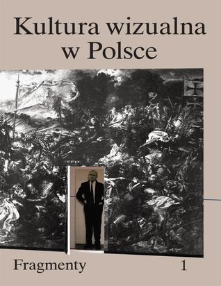 Kultura wizualna w Polsce. Tom 1. Fragmenty