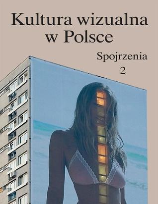 Kultura wizualna w Polsce. Tom 2. Spojrzenia