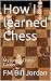 How I learned Chess: My Jun...