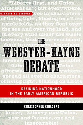 The Webster-Hayne Debate: Defining Nationhood in the Early American Republic (Kindle Edition)