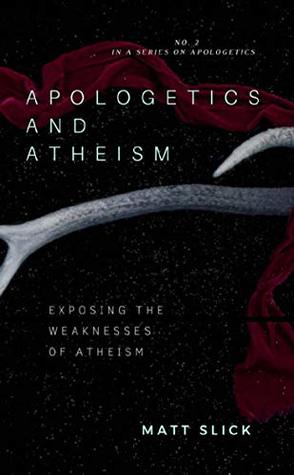 Apologetics and Atheism (Apologetics and... Book 2)