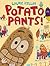 Potato Pants! by Laurie Keller