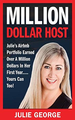Million Dollar Host: Julie's AirBnb Portfolio Earned Over A Million Dollars In Her First Year... Yours Can Too! Find out how to turn your BNB / Short Term Rental into a thriving Business! (Kindle Edition)