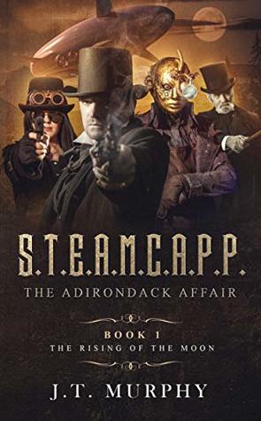 S.T.E.A.M.C.A.P.P.: The Rising of the Moon (THE STEAMCAPP ADVENTURES Book 1)