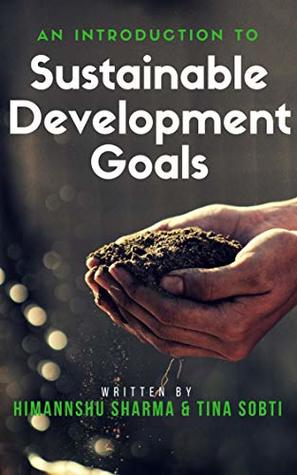 An Introduction to Sustainable Development Goals (An Introduction to the Sustainable Development Goals Book 1)