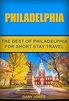Philadelphia: The Best Of Philadelphia For Short Stay Travel (Short Stay Travel - City Guides Book 29)