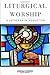 Liturgical Worship: A Luthe...