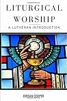 Liturgical Worship: A Lutheran Introduction