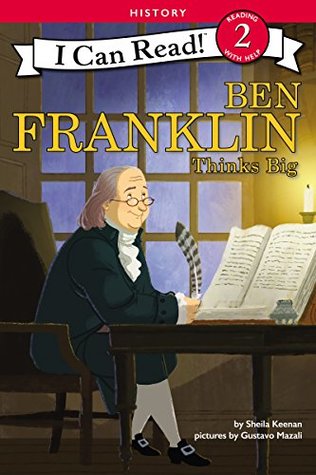 Ben Franklin Thinks Big: A Level Two I Can Read biography exploring Ben Franklin's inventions, statesmanship, and role in founding America—ages 6-8. (I Can Read Level 2)
