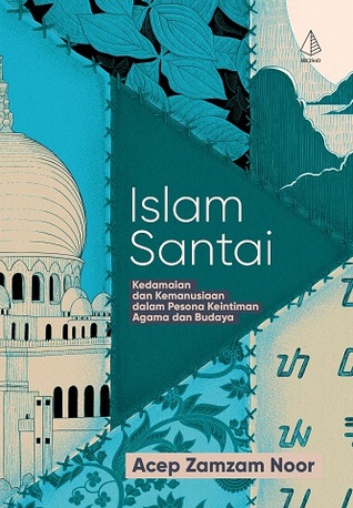 Islam Santai: Kedamaian dan Kemanusiaan dalam Pesona Keintiman Agama dan Budaya