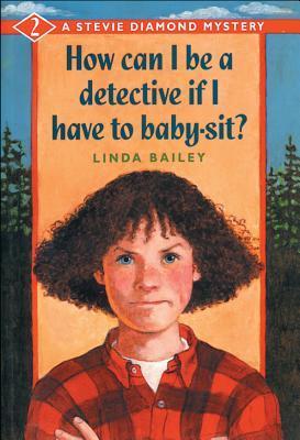 How Can I Be a Detective If I Have to Baby-Sit? (Stevie Diamond Mystery #2)