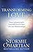 Transforming Love: How Intimacy with God Will Enrich Your Life and Relationships