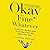 Okay Fine Whatever: The Year I Went from Being Afraid of Everything to Only Being Afraid of Most Things