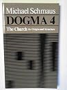 Dogma 4: The Church: Its Origin and Structure Dogma 4: The Church: Its Origin and Structure