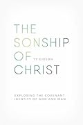 The Sonship of Christ: Exploring the Covenant Identity of God and Man