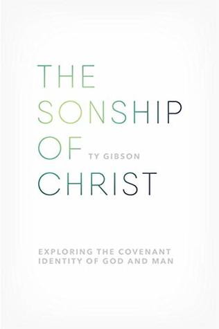 The Sonship of Christ: Exploring the Covenant Identity of God and Man