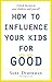 How To Influence Your Kids ...