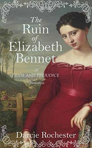The Ruin of Elizabeth Bennet: A Pride and Prejudice Variation (Kindle Edition)