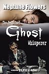 The Reluctant Ghost Whisperer by Neptune Flowers The Reluctant Ghost Whisperer by Neptune Flowers