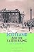 Scotland and the Easter Rising by Willy Maley