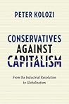 Conservatives Against Capitalism: From the Industrial Revolution to Globalization