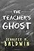 The Teacher's Ghost by Jennifer M.  Baldwin