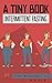 A Tiny Book: Intermittent Fasting