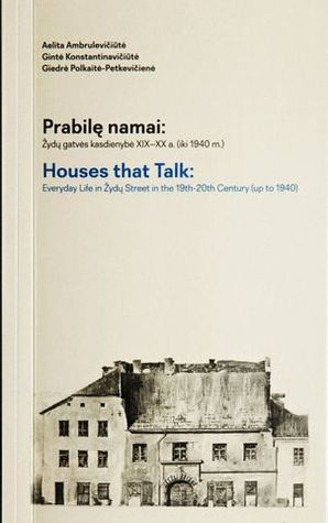 Prabilę namai. Žydų gatvės kasdienybė XIX–XX a. (iki 1940 m.)/Houses that Talk: Everyday Life in Žydų Street in the 19th-20th Century (up to 1940)