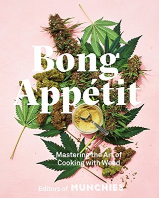 Bong Appétit: Mastering the Art of Cooking with Weed [A Cookbook] (Kindle Edition)