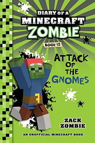 Minecraft Diary Of A Minecraft Zombie Book 15 Attack Of The Gnomes By Zack Zombie
