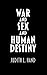 War and Sex and Human Destiny