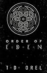 Order of Eden by T.D. Orel