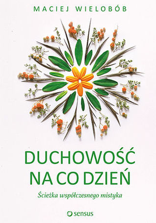 Duchowość na co dzień. Ścieżka współczesnego mistyka
