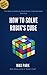 How to Solve Rubik's Cube: Easiest and Quickest Method
