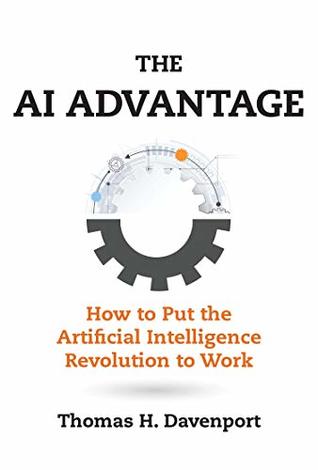The AI Advantage: How to Put the Artificial Intelligence Revolution to Work (Kindle Edition)