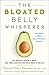 The Bloated Belly Whisperer: See Results Within a Week and Tame Digestive Distress Once and for All