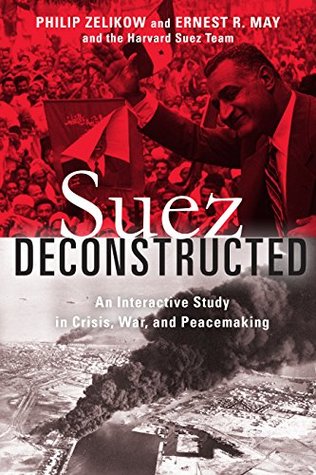 Suez Deconstructed: An Interactive Study in Crisis, War, and Peacemaking (Kindle Edition)