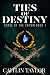 Ties of Destiny by Caitlin Taylor Ties of Destiny by Caitlin Taylor