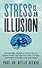 Stress is an Illusion: The ...