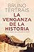 La venganza de la historia: Cómo el pasado está cambiando el mundo (ENSAYO Y BIOGRAFÍA) (Spanish Edition)