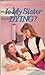 Is My Sister Dying by Alida E. Young